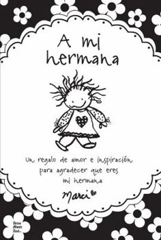 Paperback A Mi Hermana: Un Regalo de Amor E Inspiracion Para Agradecer Que Eres Mi Hermana = To My Sister [Spanish] Book