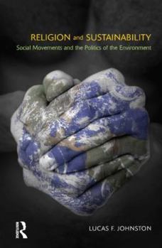 Religion and Sustainability: Sscial Movements and the Politics of the Environment