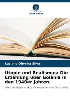 Paperback Utopie und Realismus: Die Erzählung über Goiânia in den 1940er Jahren [German] Book