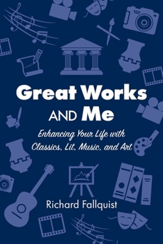 Paperback Great Works and Me: Enhancing Your Life with Classics, Lit, Music, and Art Book