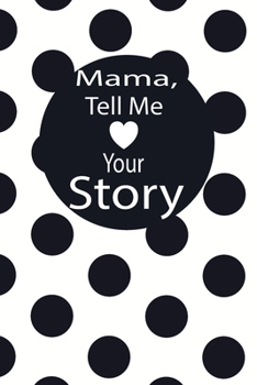 mama, tell me your story: A guided journal to tell me your memories,keepsake questions.This is a great gift to mom,grandma,nana,aunt and auntie from ... to share their early life on like Birthday