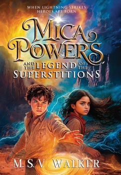 Hardcover Mica Powers and the Legend of the Superstitions: When Lightning Strikes Heroes are born Book