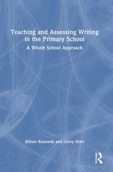 Hardcover Teaching and Assessing Writing in the Primary School: A Whole School Approach Book