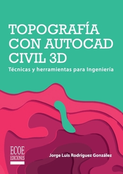 Topografía con AutoCAD Civil 3D: Técnicas y herramientas para Ingeniería (Spanish Edition)