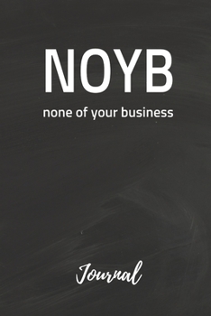Paperback NOYB None of Your Business Journal: Sarcastic Blank Diary Notebook Gift 6"x 9" Book