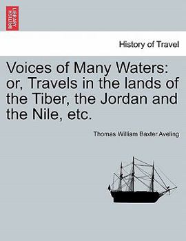 Paperback Voices of Many Waters: Or, Travels in the Lands of the Tiber, the Jordan and the Nile, Etc. Book