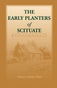 The Early Planters of Scituate: A History of the Town of Scituate, Massachusetts, from Its Establishment to the End of the Revolutionary War