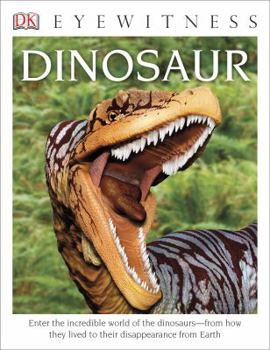 Paperback DK Eyewitness Books: Dinosaur: Enter the Incredible World of the Dinosaurs from How They Lived to Their Disappe Book