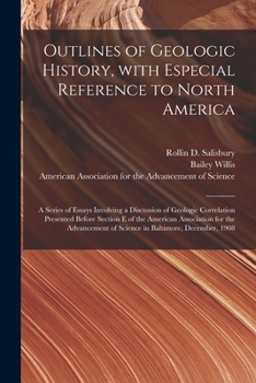 Paperback Outlines of Geologic History, With Especial Reference to North America; a Series of Essays Involving a Discussion of Geologic Correlation Presented Be Book