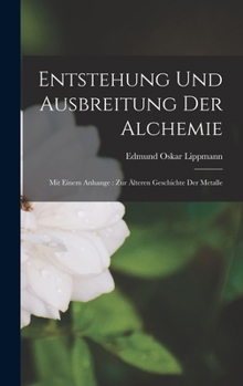 Hardcover Entstehung Und Ausbreitung Der Alchemie: Mit Einem Anhange: Zur Älteren Geschichte Der Metalle [German] Book