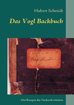 Paperback Das Vogl Backbuch: Alte Rezepte der Nachwelt erhalten [German] Book