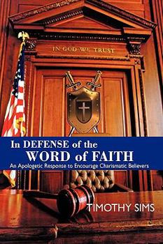 Paperback In Defense of the Word of Faith: An Apologetic Response to Encourage Charismatic Believers Book