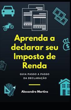 Paperback Aprenda a Declarar Seu Imposto de Renda: Guia Passo a Passo Da Declaração [Portuguese] Book