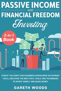 Paperback Passive Income and Financial Freedom Investing 2-in-1 Book: Even if you Don't Have Business Knowledge or Savings You'll Discover the Best Path, Tools Book