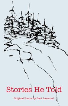 Stories He Told: Original Poems by Bart Laemmel