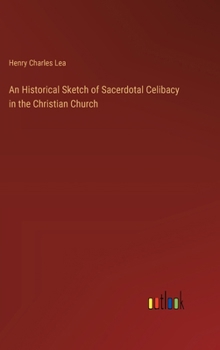 Hardcover An Historical Sketch of Sacerdotal Celibacy in the Christian Church Book