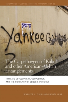 Paperback The Carpetbaggers of Kabul and Other American-Afghan Entanglements: Intimate Development, Geopolitics, and the Currency of Gender and Grief Book