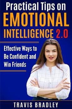 Paperback Practical Tips on Emotional Intelligence 2.0: Effective Ways to Be Confident and Win Friends Book