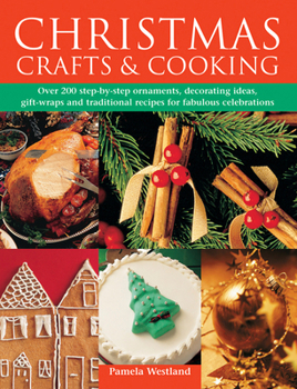 Hardcover Christmas Crafts & Cooking: Over 200 Step-By-Step Ornaments, Decorating Ideas, Gift-Wraps and Traditional Recipes for Fabulous Celebrations Book