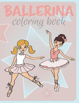 Paperback Ballerina Coloring Book: Ballet Coloring Book For Girls Book