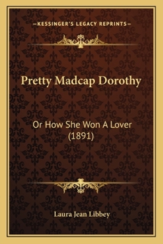 Paperback Pretty Madcap Dorothy: Or How She Won A Lover (1891) Book