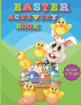 Paperback EASTER ACTIVITY BOOK FOR KIDS Ages 6-12: : Puzzle and Coloring Book Filled with Easter Mazes, Word search, Sudokus, Mazes of 2 Difficulty levels, What Book