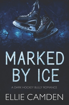 Marked by Ice: A Dark Hockey Bully Romance