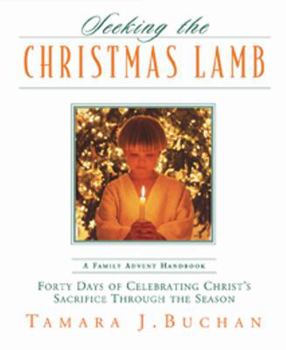 Hardcover Seeking the Christmas Lamb: Forty Days of Celebrating Christ's Sacrifice Through the Season Book