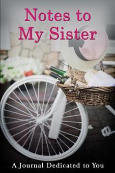 Paperback Notes to My Sister: A Journal Dedicated to You Book