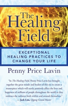 Paperback The Healing Field: Exceptional Healing Practices to Change Your Life Book