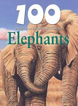 100 Things You Should Know about Elephants - Book  of the 100 Things You Should Know About . . .