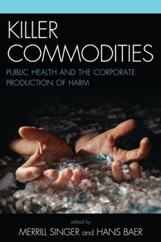 Paperback Killer Commodities: Public Health and the Corporate Production of Harm Book