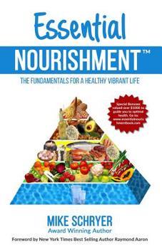 Paperback Essential Nourishment: The Basic Fundamentals for a Healthy Vibrant Life Book