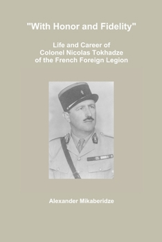 Paperback "With Honor and Fidelity": Life and Career of Colonel Nicolas Tokhadze of the French Foreign Legion Book