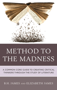 Paperback Method to the Madness: A Common Core Guide to Creating Critical Thinkers Through the Study of Literature Book
