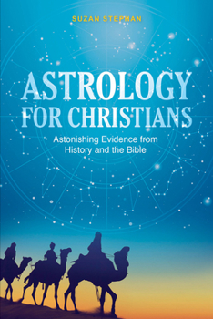 Paperback Astrology for Christians: Astonishing Evidence from History and the Bible Book