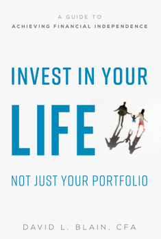 Hardcover Invest in Your Life Not Just Your Portfolio: A Guide to Achieving Financial Independence Book