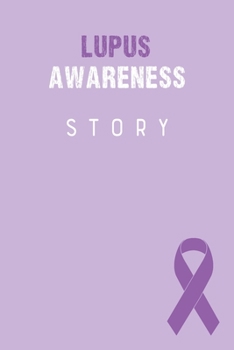 Lupus Awareness Story: Lupus Journal Notebook (6x9), Lupus Books, Lupus Gifts, Lupus Awareness