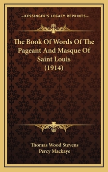 Hardcover The Book Of Words Of The Pageant And Masque Of Saint Louis (1914) Book