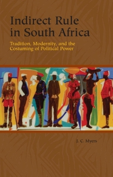 Paperback Indirect Rule in South Africa: Tradition, Modernity, and the Costuming of Political Power Book