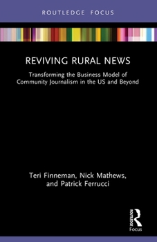 Reviving Rural News: Transforming the Business Model of Community Journalism in the Us and Beyond