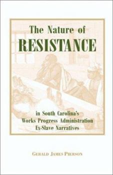 Paperback The Nature of Resistance in South Carolina's Works Progress Administration Ex-Slave Narratives Book