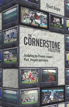 Hardcover The Cornerstone Collection: Sculpting the Premier League's Past, Present and Future Book