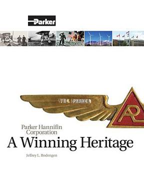 Hardcover A Winning Heritage: Parker Hannifin Corporation Book