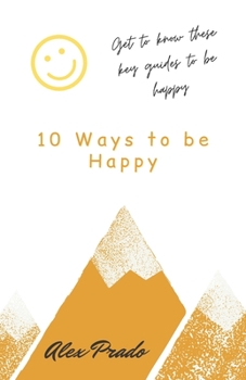 Paperback 10 Ways to be Happy: Get to know these key guides to be happy Book