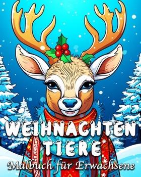 Weihnachten Tiere Malbuch für Erwachsene: 55 niedliche Tier Motive zum Stressabbau und Entspannung (German Edition)