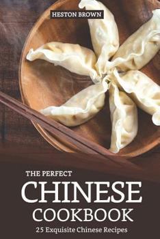 Paperback The Perfect Chinese Cookbook: 25 Exquisite Chinese Recipes Book