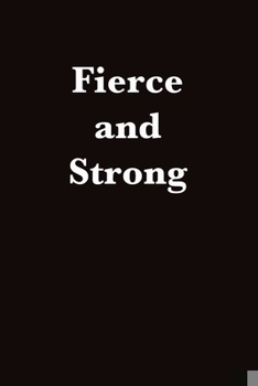 Paperback Fierce and Strong: Journal for Those Who Need to Be Reminded How Powerful They Really Are Book