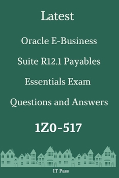 Paperback Latest Oracle E-Business Suite R12.1 Payables Essentials Exam 1Z0-517 Questions and Answers: Guide for Real Exam Book