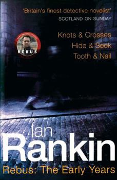Rebus: The Early Years: "Knots and Crosses", " Hide and Seek", " Tooth and Nail" - Book  of the Inspector Rebus